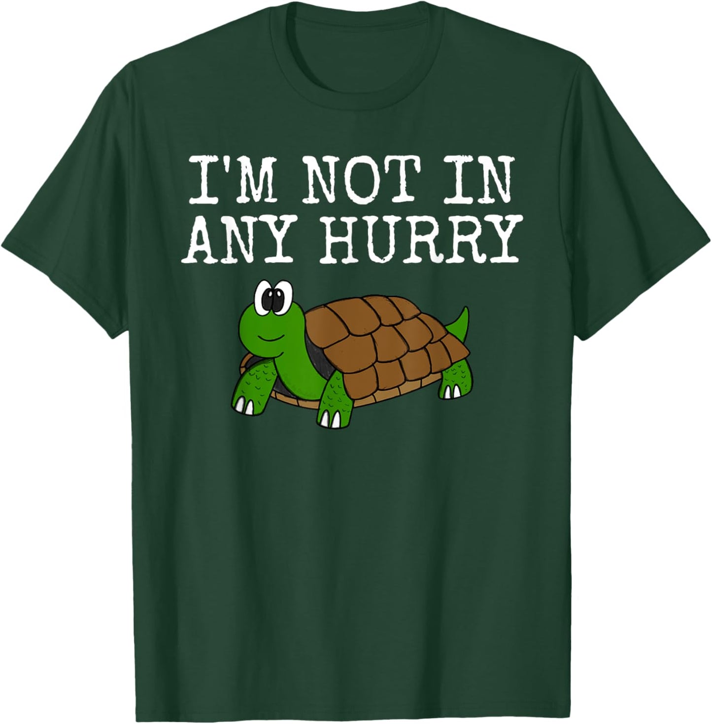 I'm Not In Any Hurry, Tortoise Funny, Father's Day T-Shirt - T-Shirt | Forest
