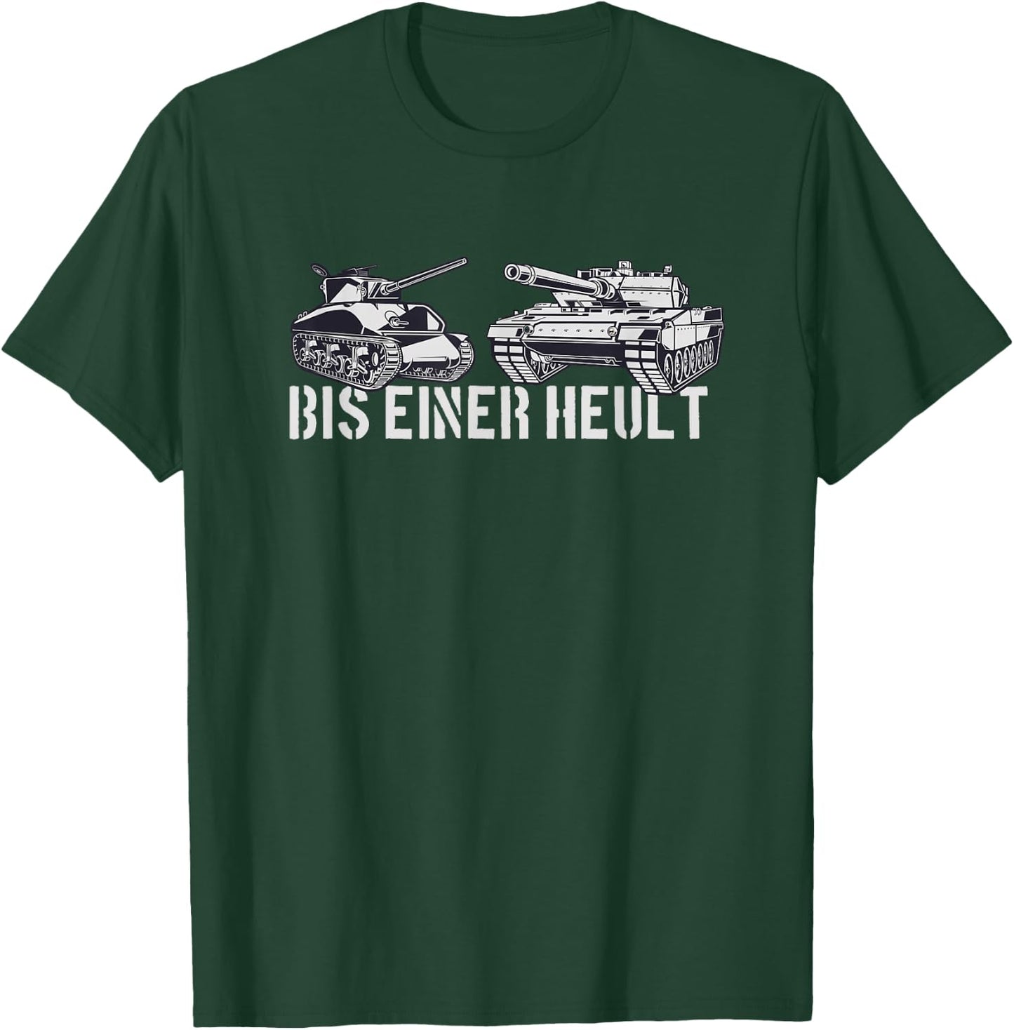 Bis Einer Heult | Tanks Panzer T-Shirt - T-Shirt | Forest