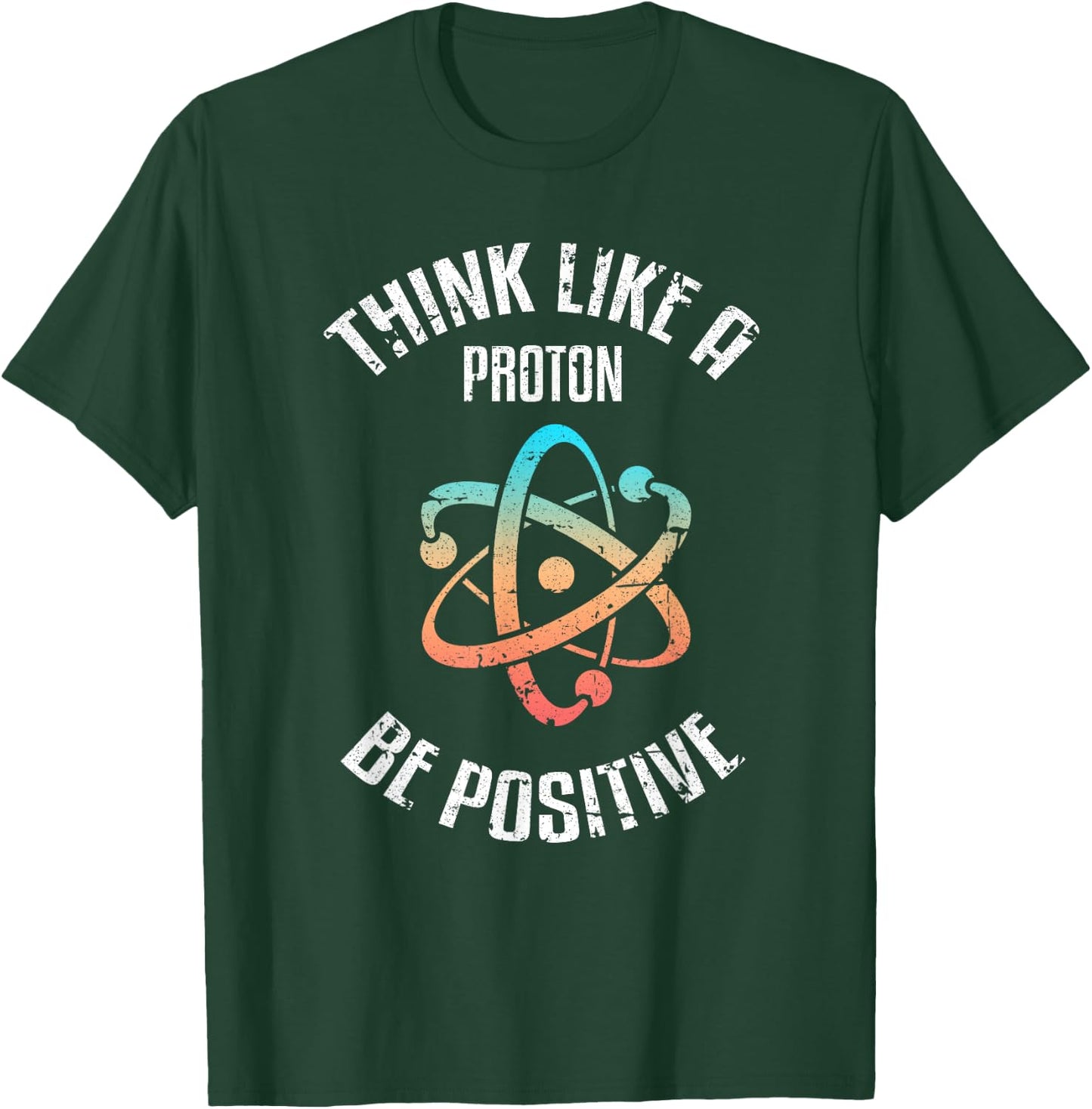 Think Like a proton, be positive, vintage, science, nerd, geek T-Shirt - T-Shirt | Forest