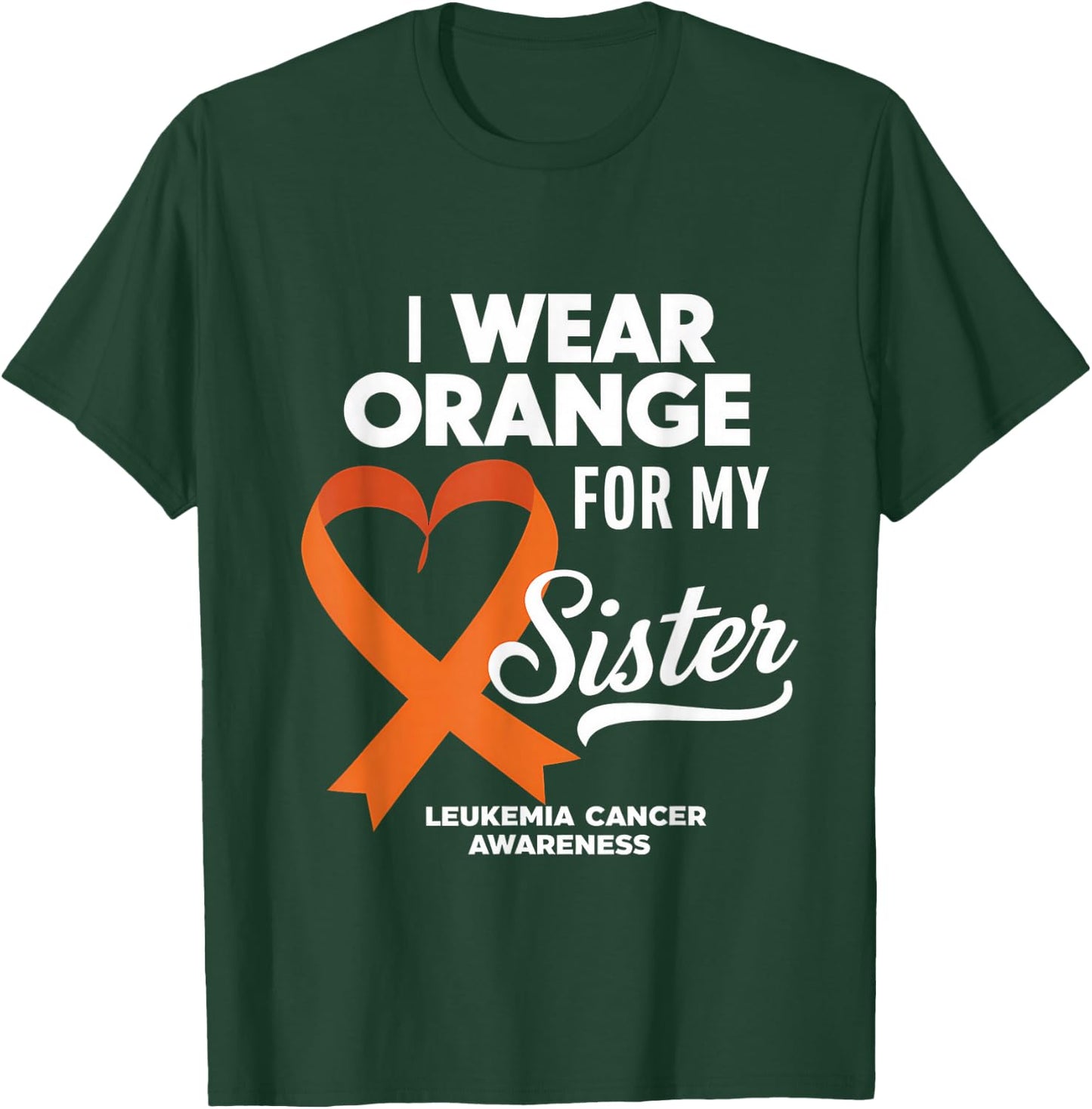 Leukemia Cancer Orange Ribbon I Wear Orange For My Sister T-Shirt - T-Shirt | Forest