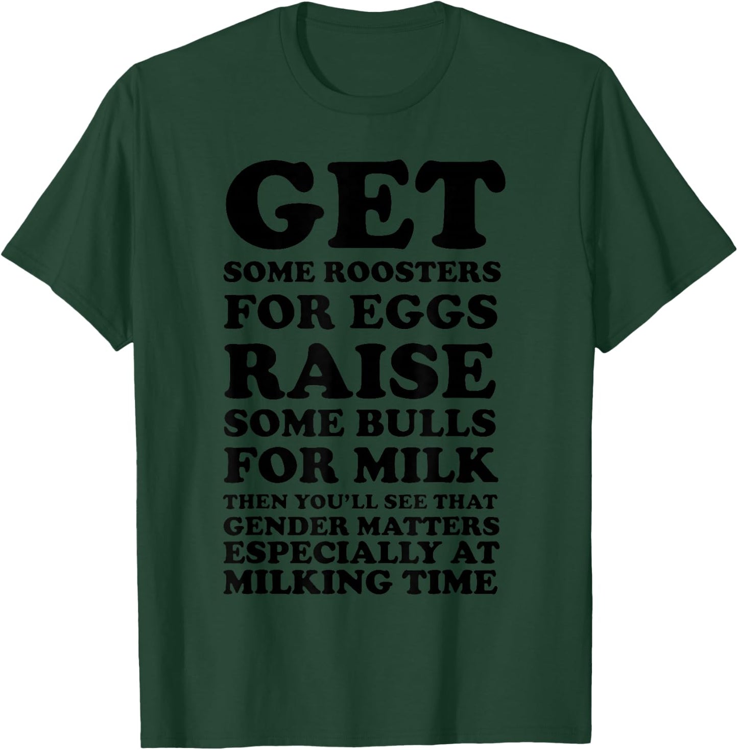 Get Some Roosters For Eggs & Raise Some Bulls For Milk T-Shirt - T-Shirt | Forest