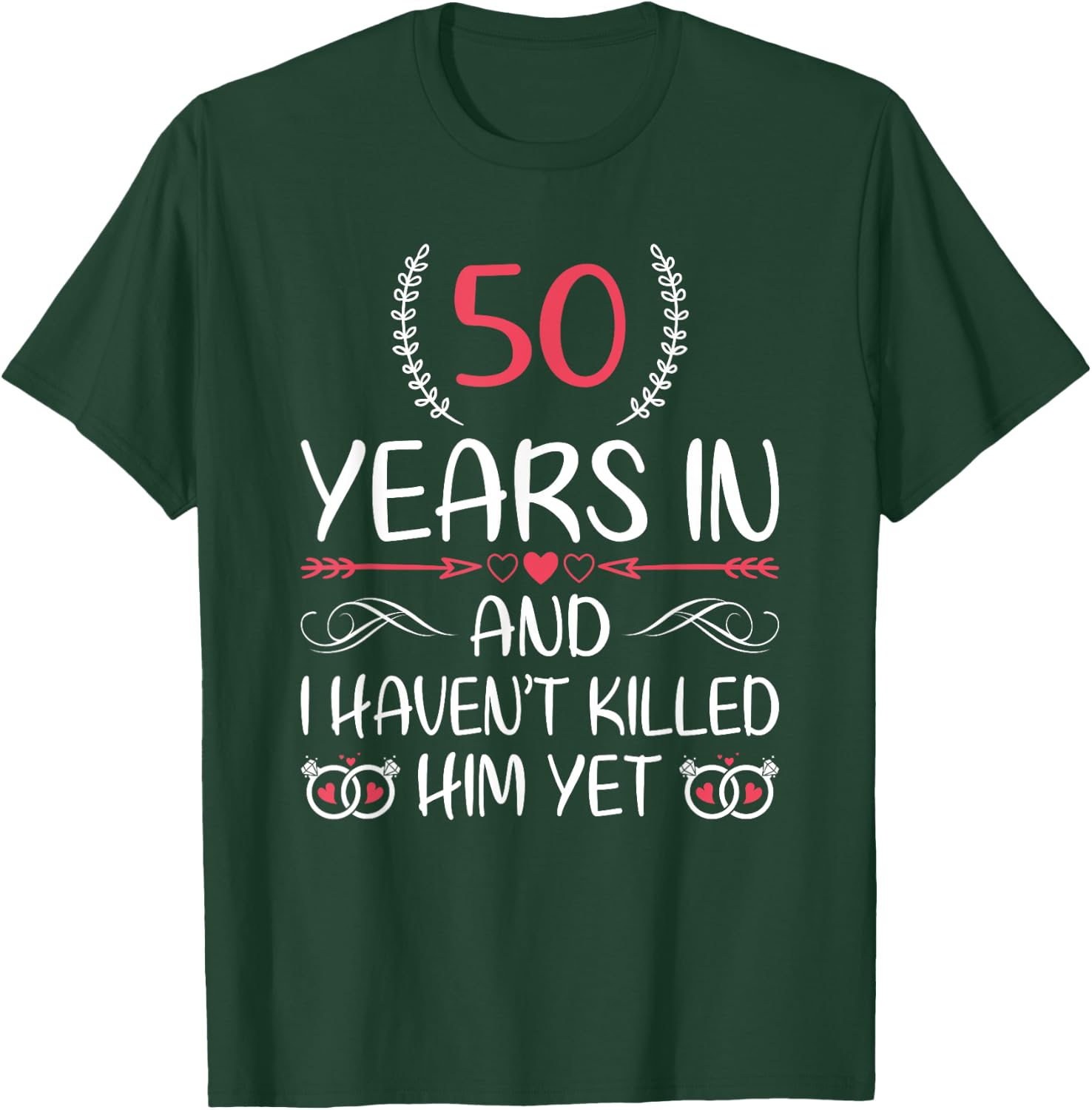 50 Years In and I haven't Killed Him Yet 50th Anniversary T-Shirt - T-Shirt | Forest