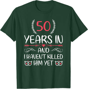 50 Years In and I haven't Killed Him Yet 50th Anniversary T-Shirt - T-Shirt | Forest