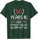 50 Years In and I haven't Killed Him Yet 50th Anniversary T-Shirt - T-Shirt | Forest