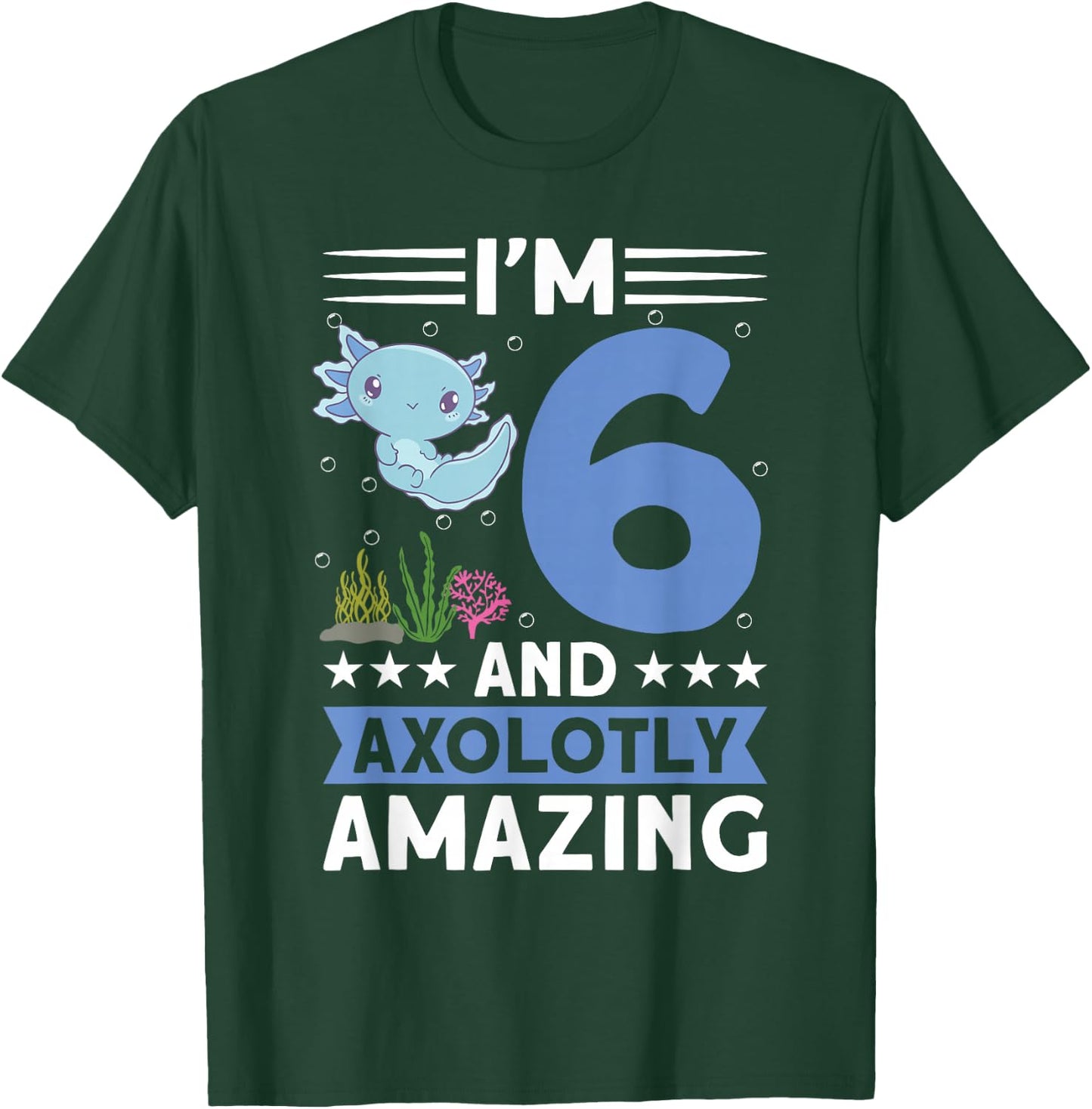 I'm 6 and axolotly amazing 6th Birthday Kids Axolotl T-Shirt - T-Shirt | Forest