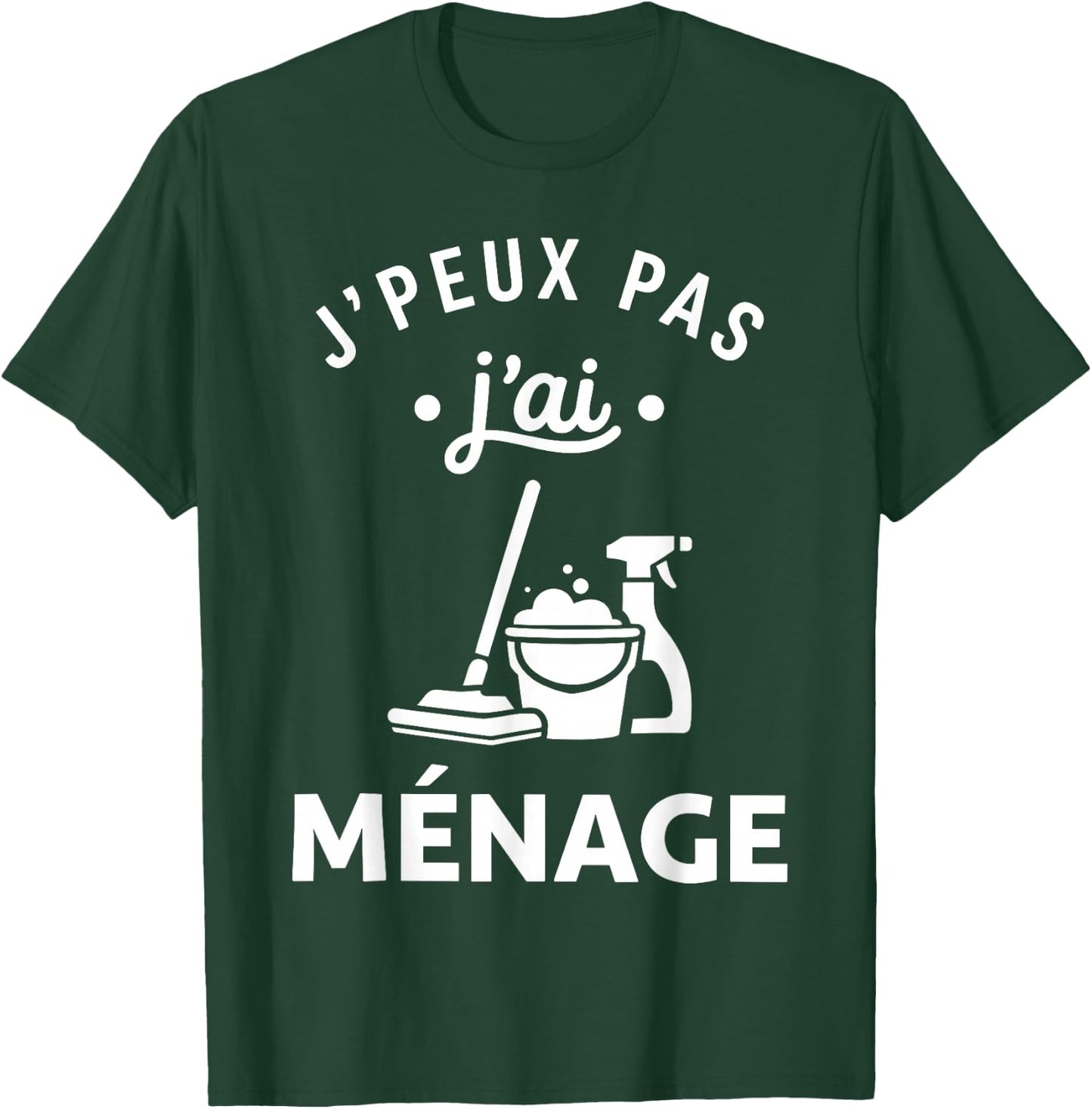 Nettoyer Citation Nettoyage Humour J'peux Pas J'Ai Ménage T-Shirt - T-Shirt | Forest