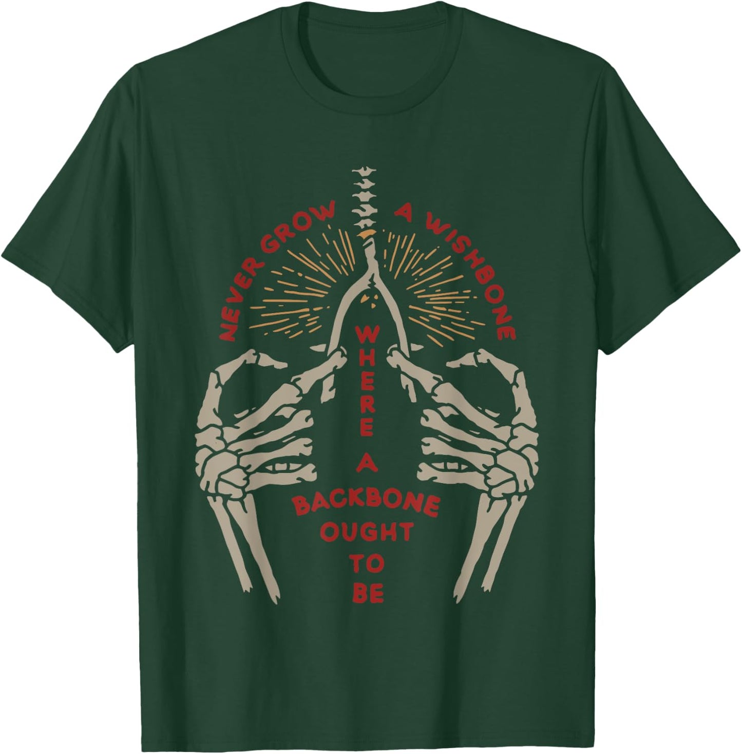 NEVER GROW A WISHBONE WHERE BACKBONE OUGHT TO funny design T-Shirt - T-Shirt | Forest