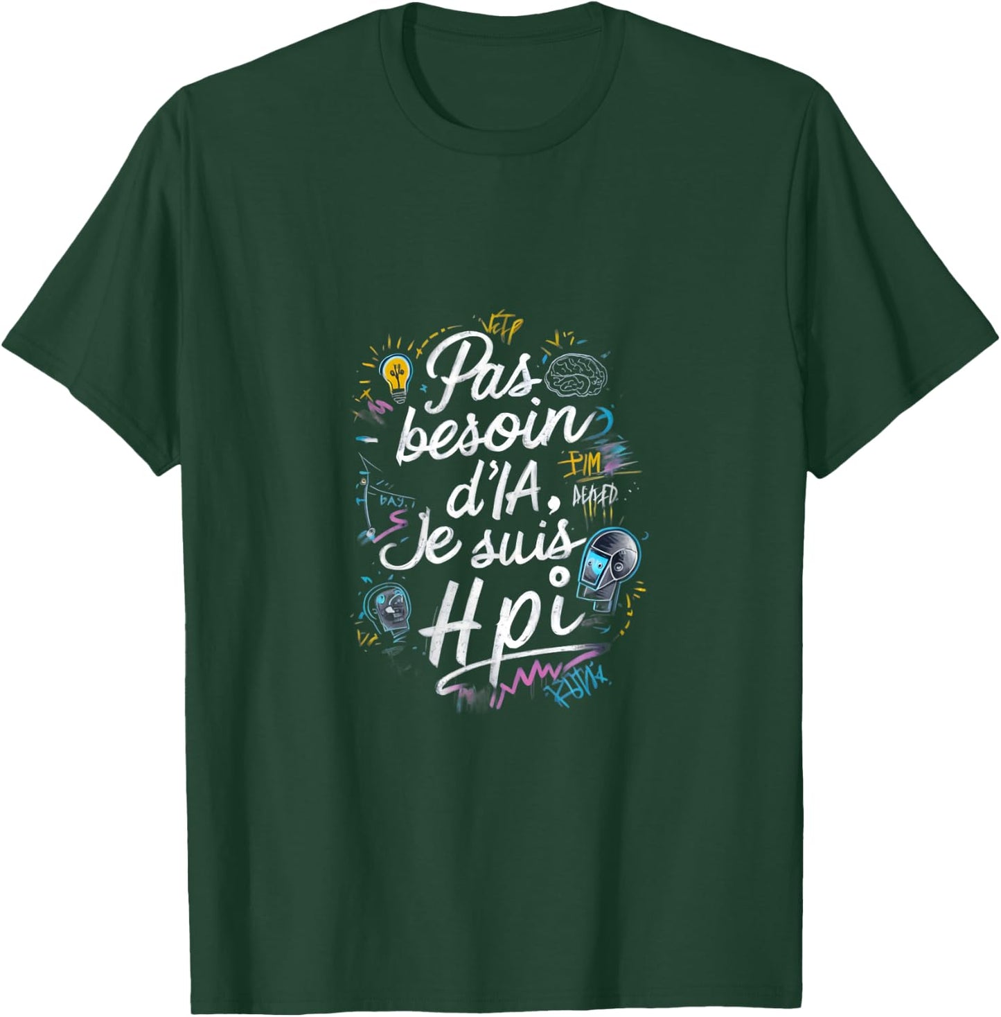 No Need AI I'm HPI Phrase Humor T-Shirt - T-Shirt | Forest