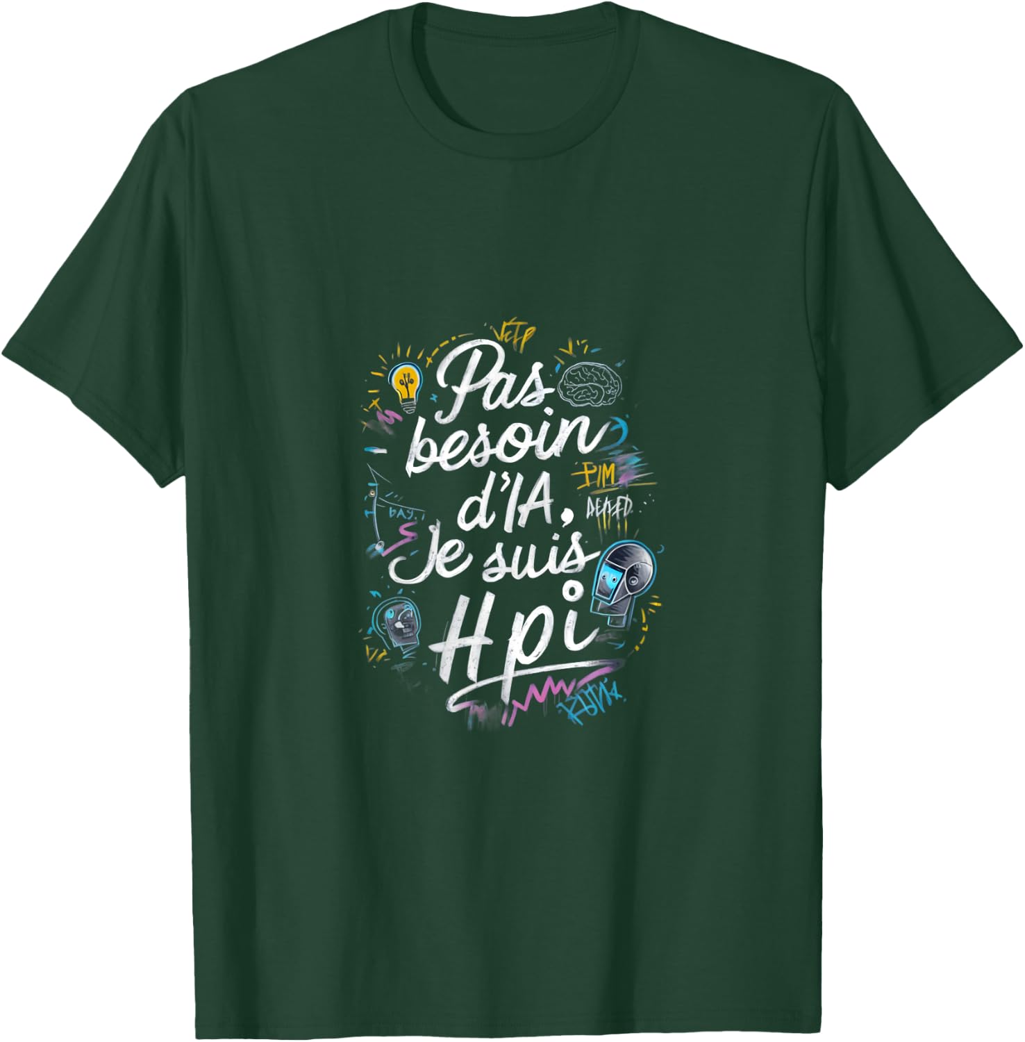 No Need AI I'm HPI Phrase Humor T-Shirt - T-Shirt | Forest