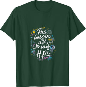 No Need AI I'm HPI Phrase Humor T-Shirt - T-Shirt | Forest
