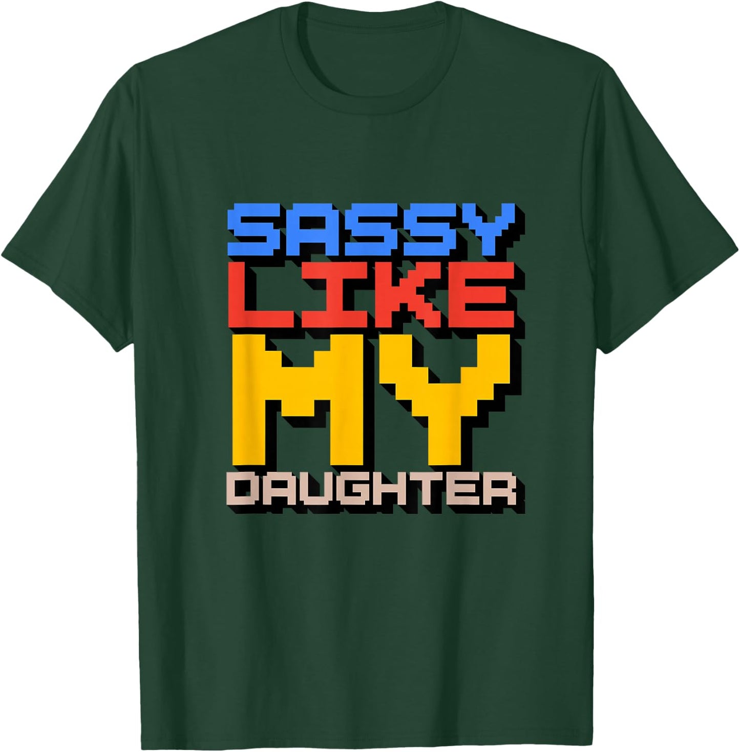 Sassy Like My Daughter T-Shirt - T-Shirt | Forest