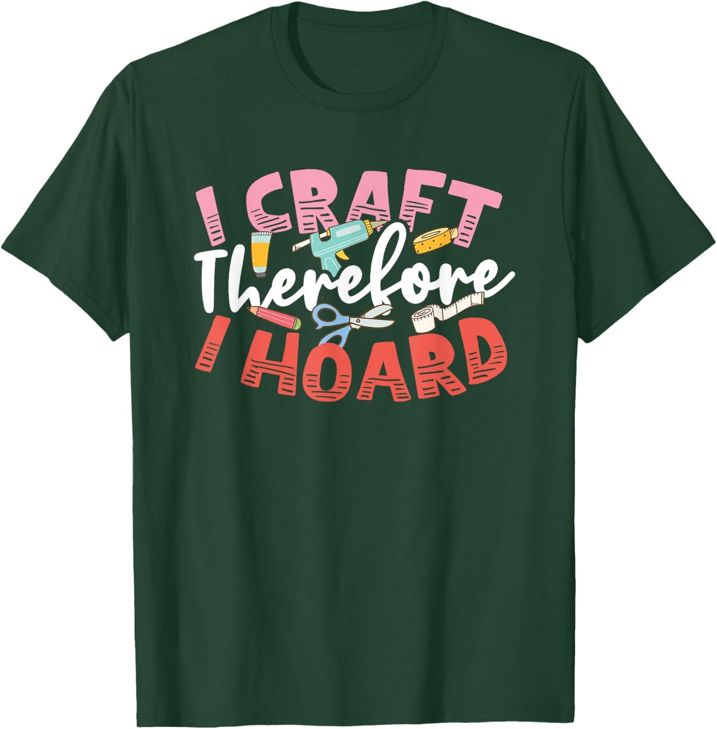 Crafters Secret I Craft Therefore I Hoard Funny Craftsperson T-Shirt - T-Shirt | Forest