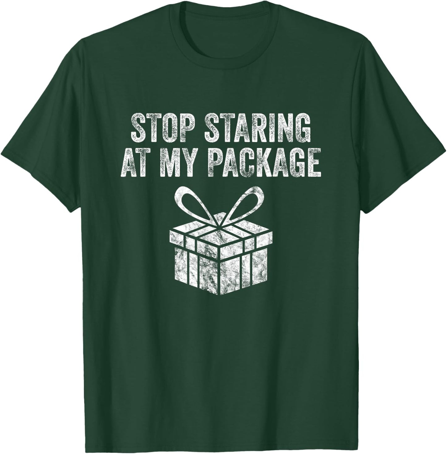 Stop Staring At My Package Sarcastic Christmas Humor Gift T-Shirt - T-Shirt | Forest