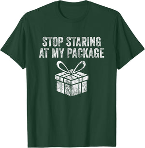 Stop Staring At My Package Sarcastic Christmas Humor Gift T-Shirt - T-Shirt | Forest