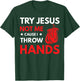 Funny Boxer Joke Try Jesus Not Me Cause I Throw Hands T-Shirt - T-Shirt | Forest