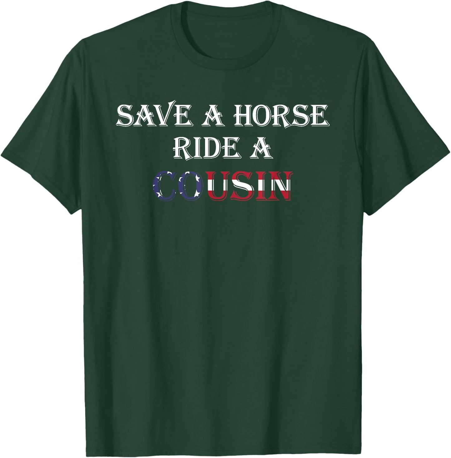 Save a Horse Ride a Cousin | Hillbilly Redneck July 4th T-Shirt - T-Shirt | Forest