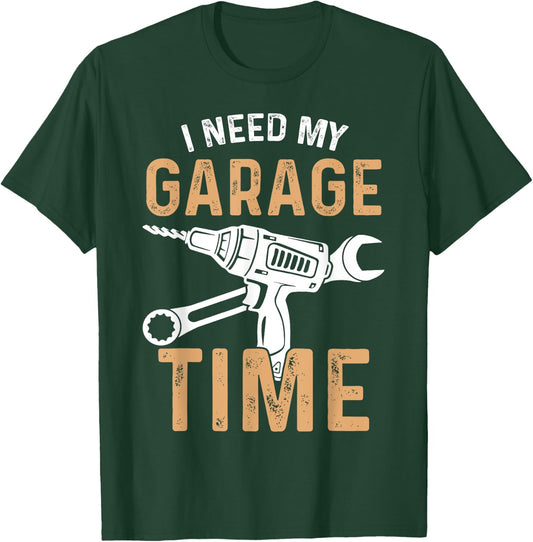 I Need My Garage Time T-Shirt - T-Shirt | Forest
