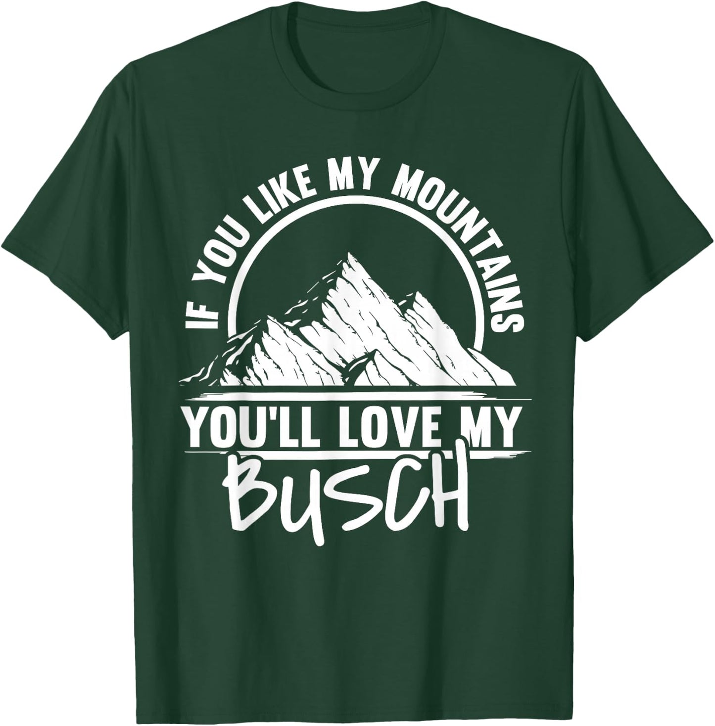 If You Like My Mountains - Mountaineering Hiker Hiking T-Shirt - T-Shirt | Forest
