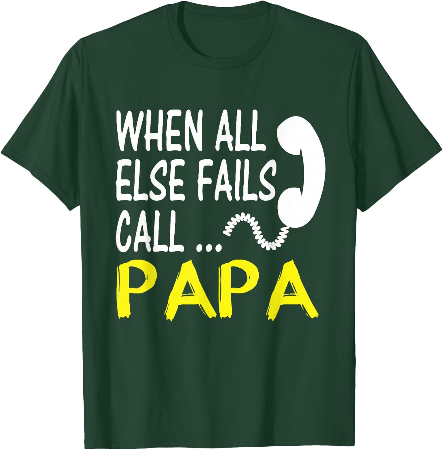 Call Papa When All Else Fails Funny Gift Dad Husband T-Shirt - T-Shirt | Forest