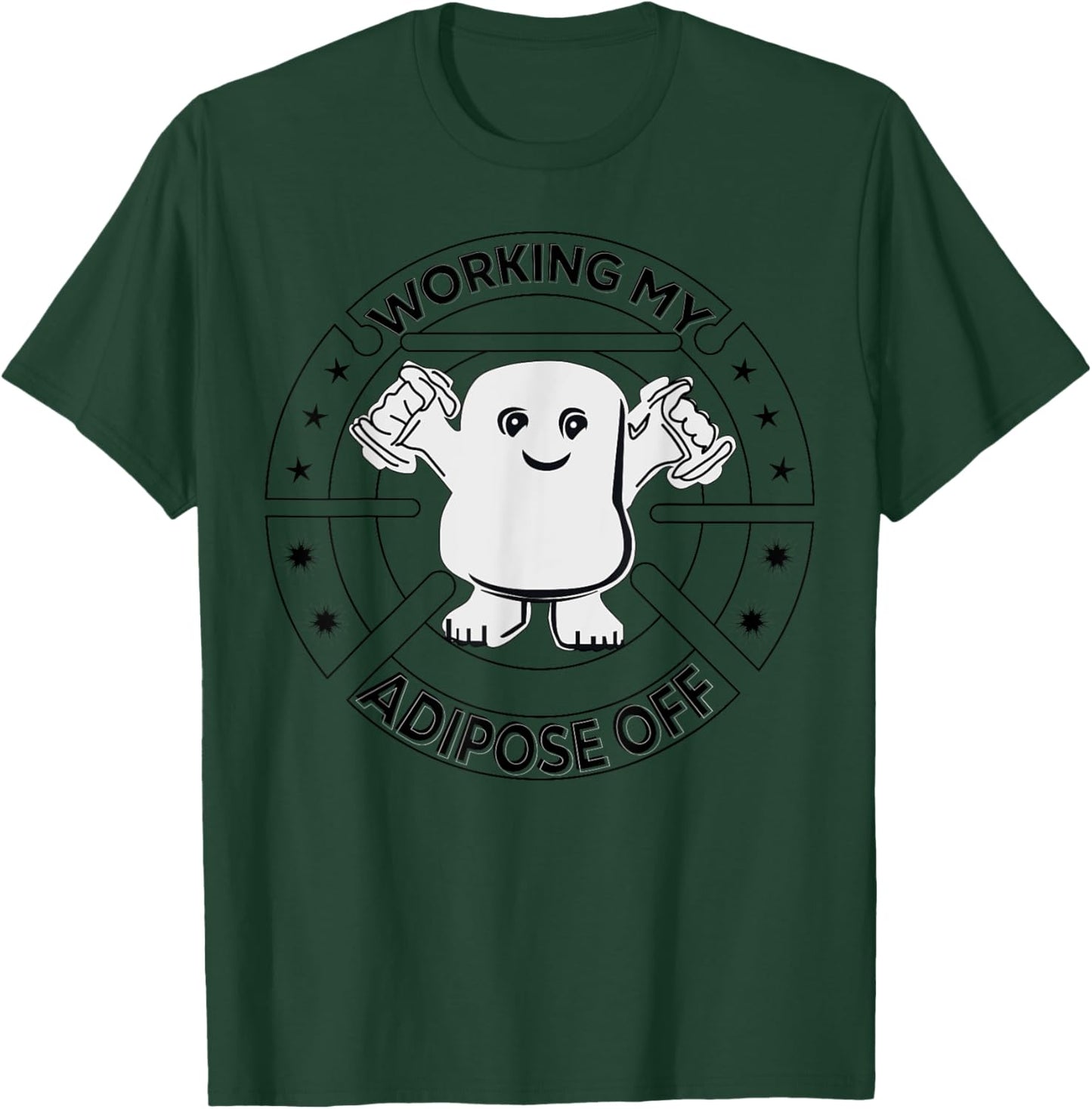 Working My Adipose Off- Funny Exercise Gift Apparel T-Shirt - T-Shirt | Forest