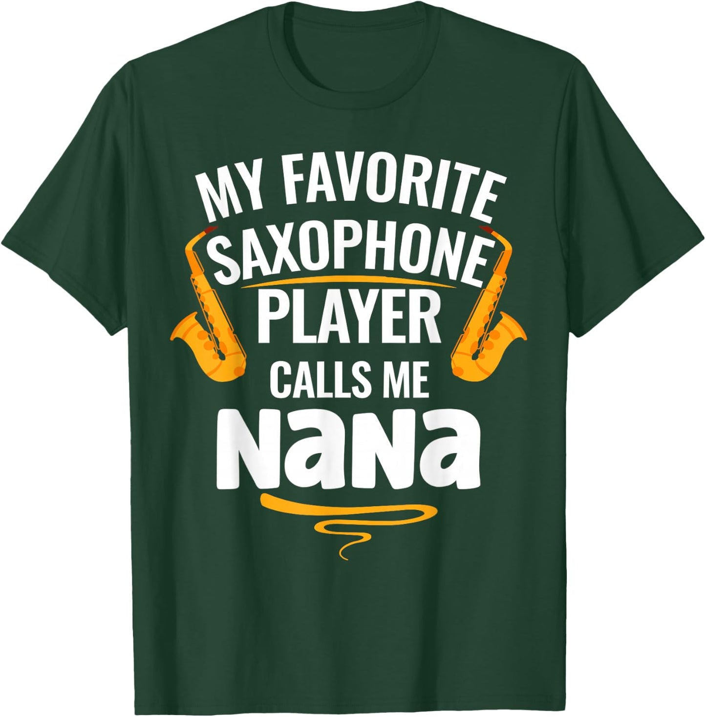 My Favorite Saxophone Player Calls Me Nana T-Shirt - T-Shirt | Forest
