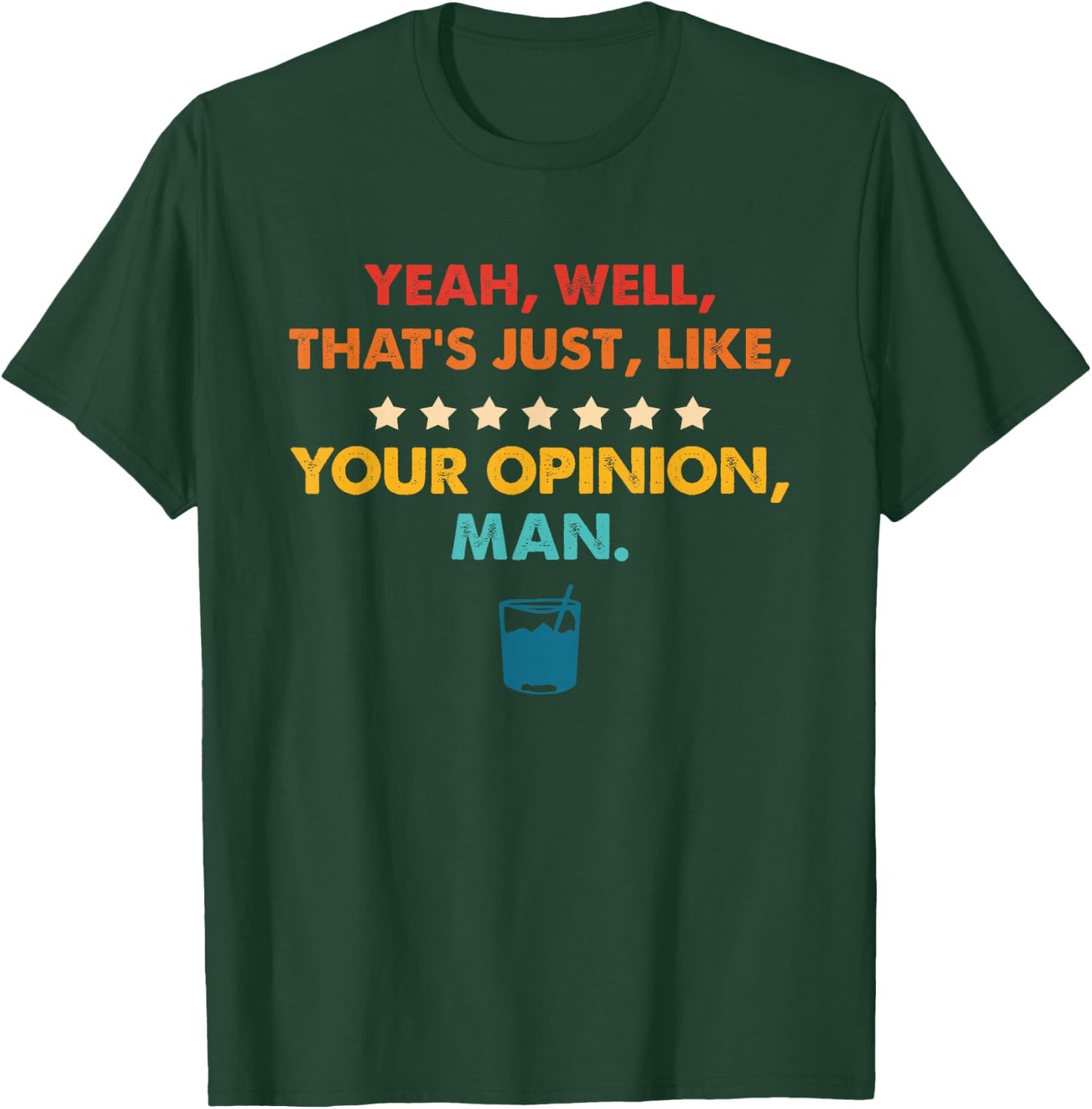 Yeah, Well, That's Just, Like, Your Opinion, Man Quote T-Shirt - T-Shirt | Forest