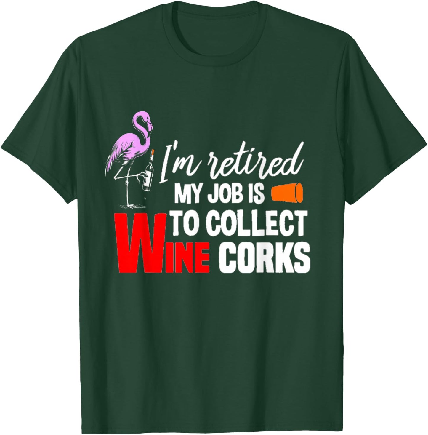 i'm Retired My Job Is To Collect Wine Corks Flamingo & Wine T-Shirt - T-Shirt | Forest