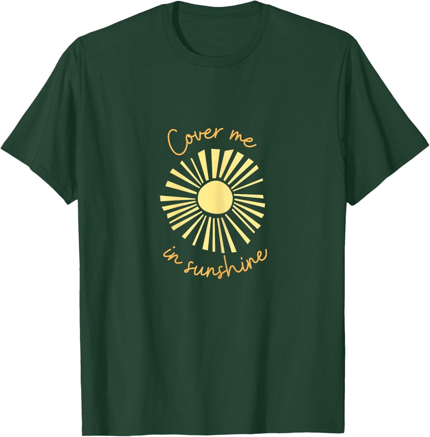 Cover me in sunshine T-Shirt - T-Shirt | Forest