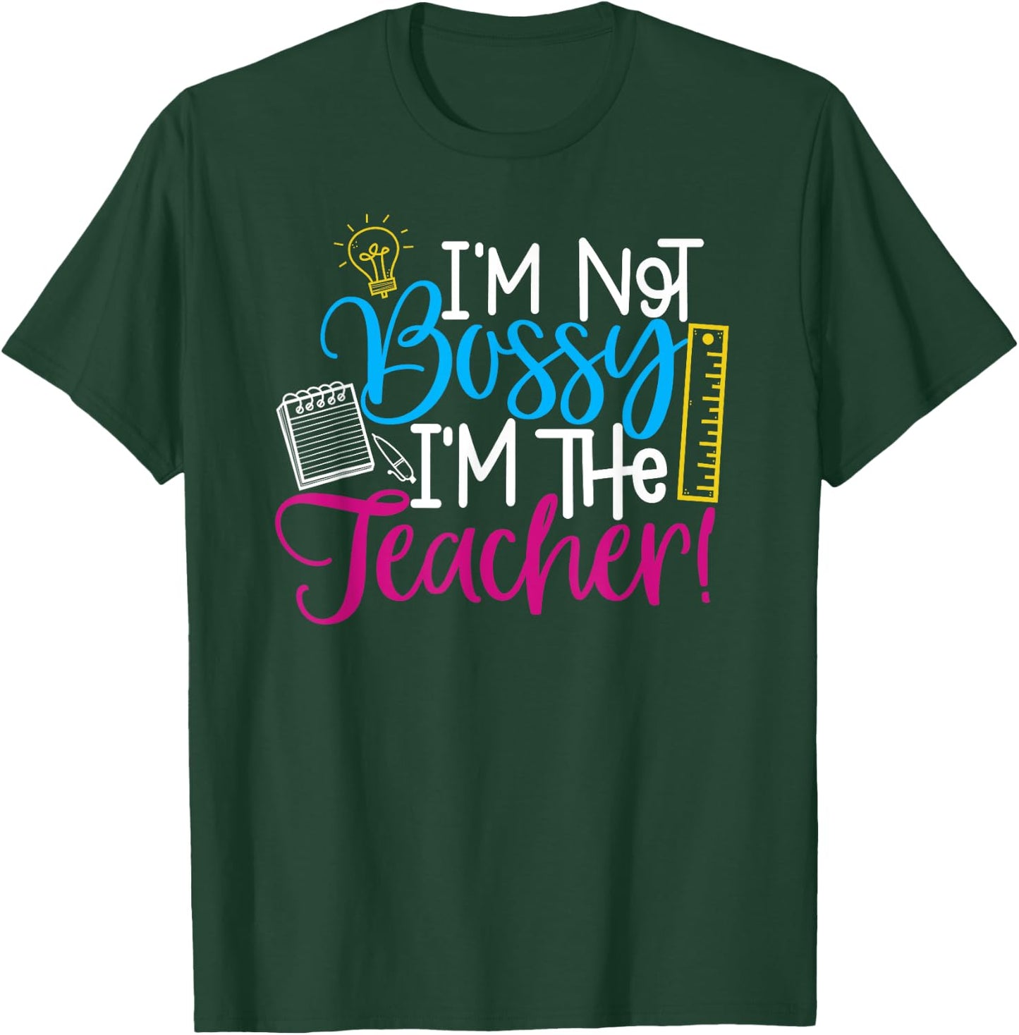 Teachers - I'm Not Bossy, I'm the Teacher T-Shirt - T-Shirt | Forest