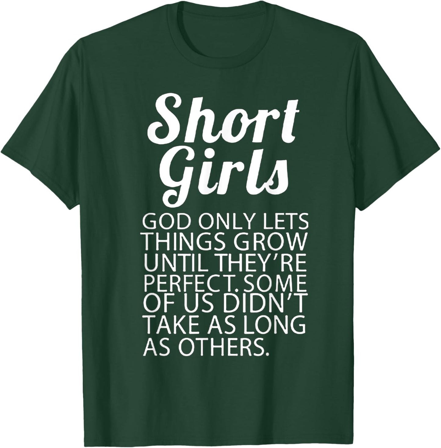 Short Girls God Only Lets Things Grow They're Perfect T-Shirt - T-Shirt | Forest