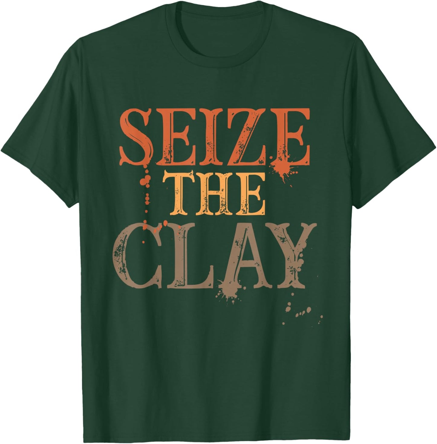 Seize The Clay Pun T Shirt Pottery T Shirt Potters T-Shirt - T-Shirt | Forest