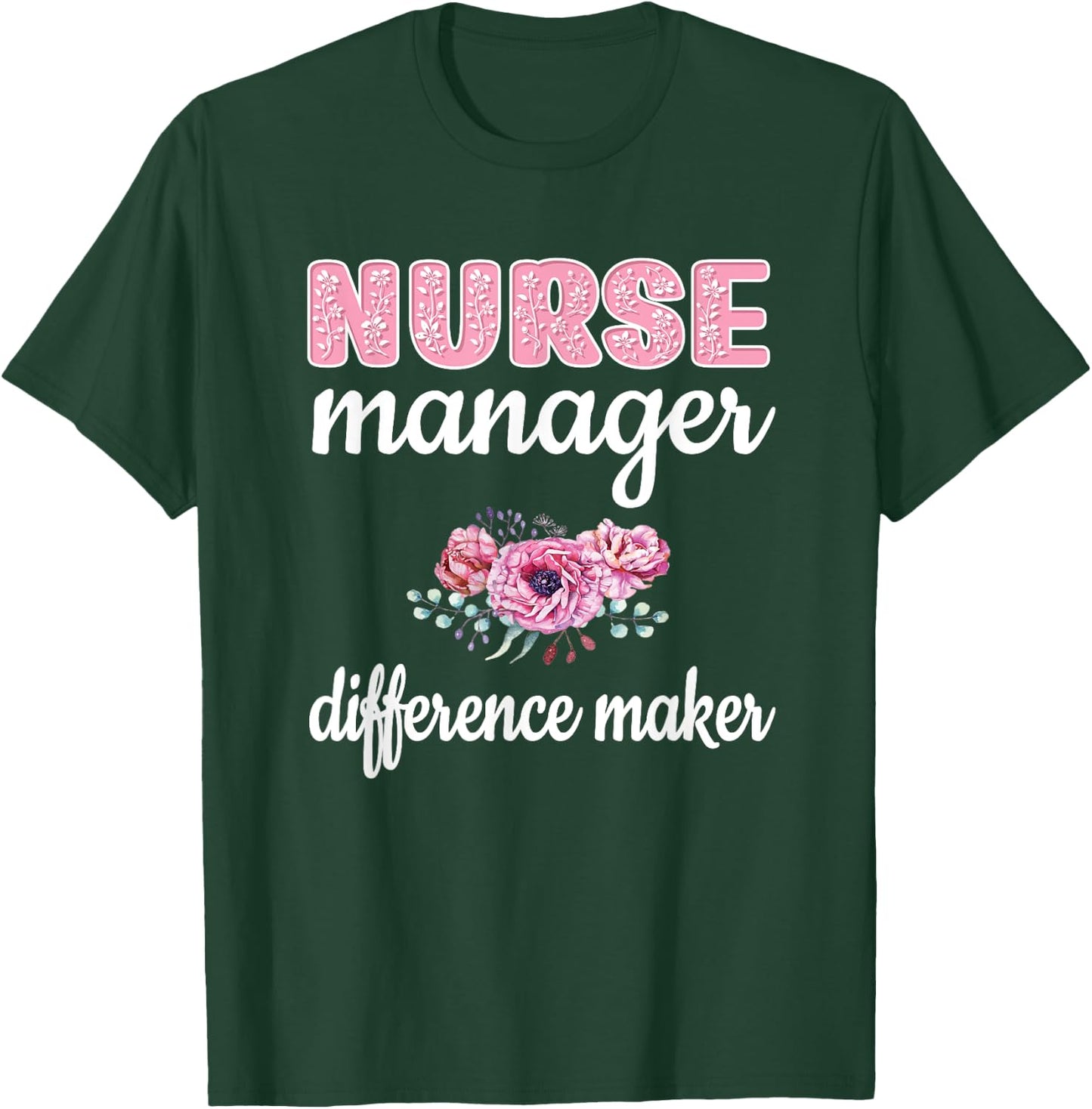 Nurse Manager Difference Maker Nursing Manager Appreciation T-Shirt - T-Shirt | Forest