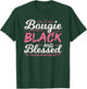 Bougie Black Blessed Dope Boujee Melanin Christmas Gift T-Shirt - T-Shirt | Forest