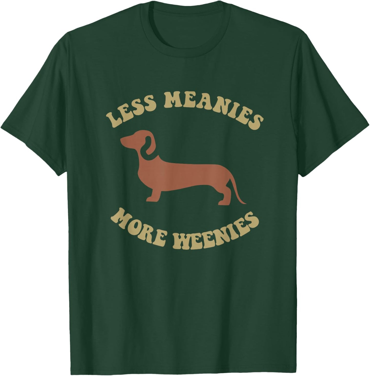 Less Meanies More Weenies Funny Dachshund T-Shirt - T-Shirt | Forest
