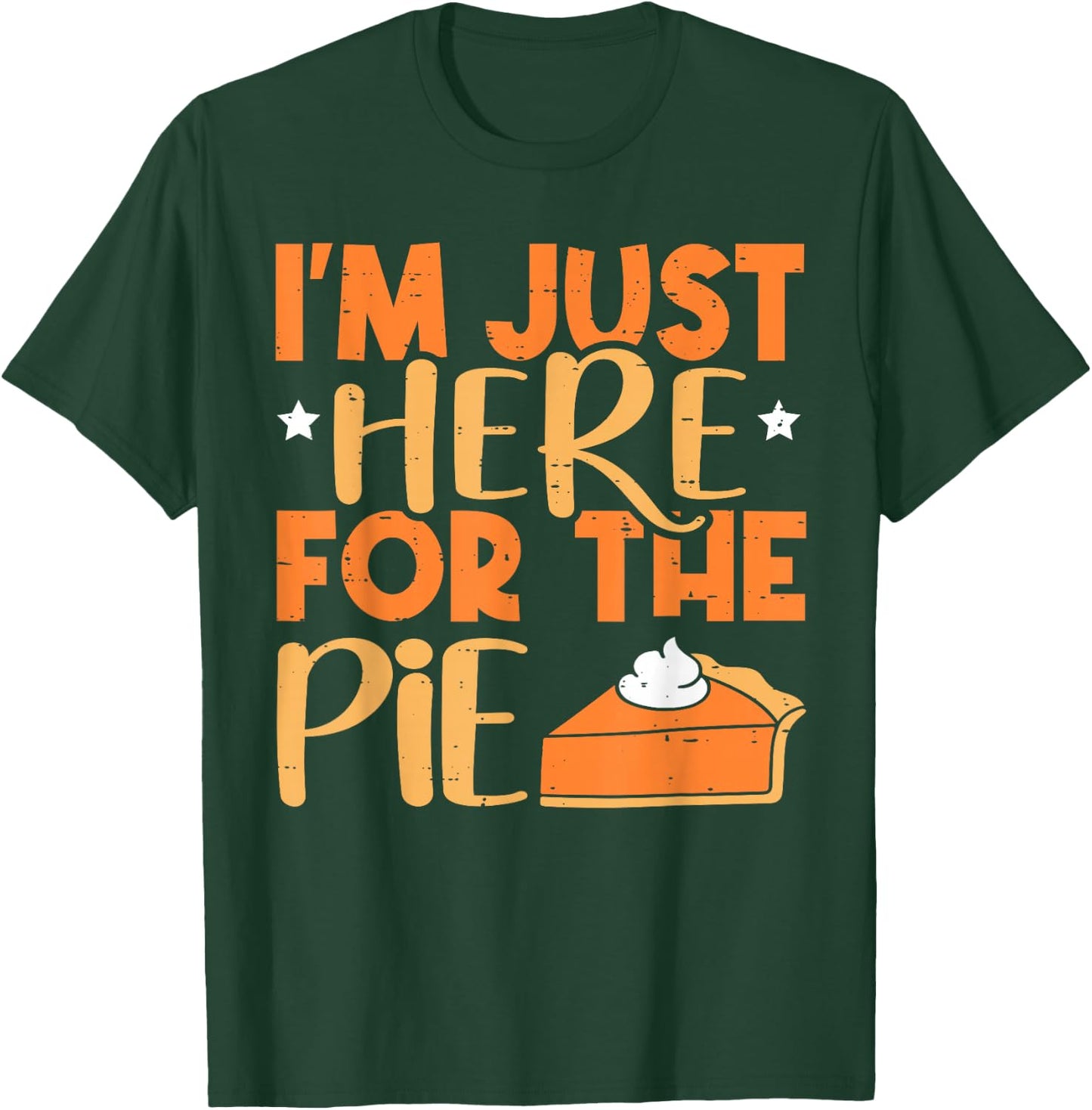 I'm Just Here for the Pie Pumpkin Pie Thanksgiving Day Funny T-Shirt - T-Shirt | Forest