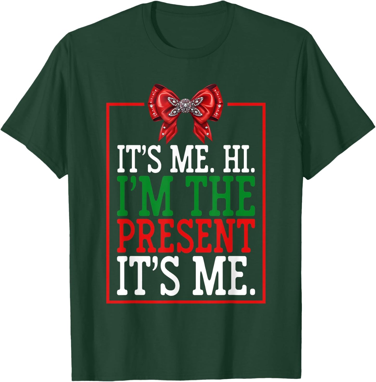 It's Me Hi I'm The Present It's Me Funny Xmas Family Gifts T-Shirt - T-Shirt | Forest