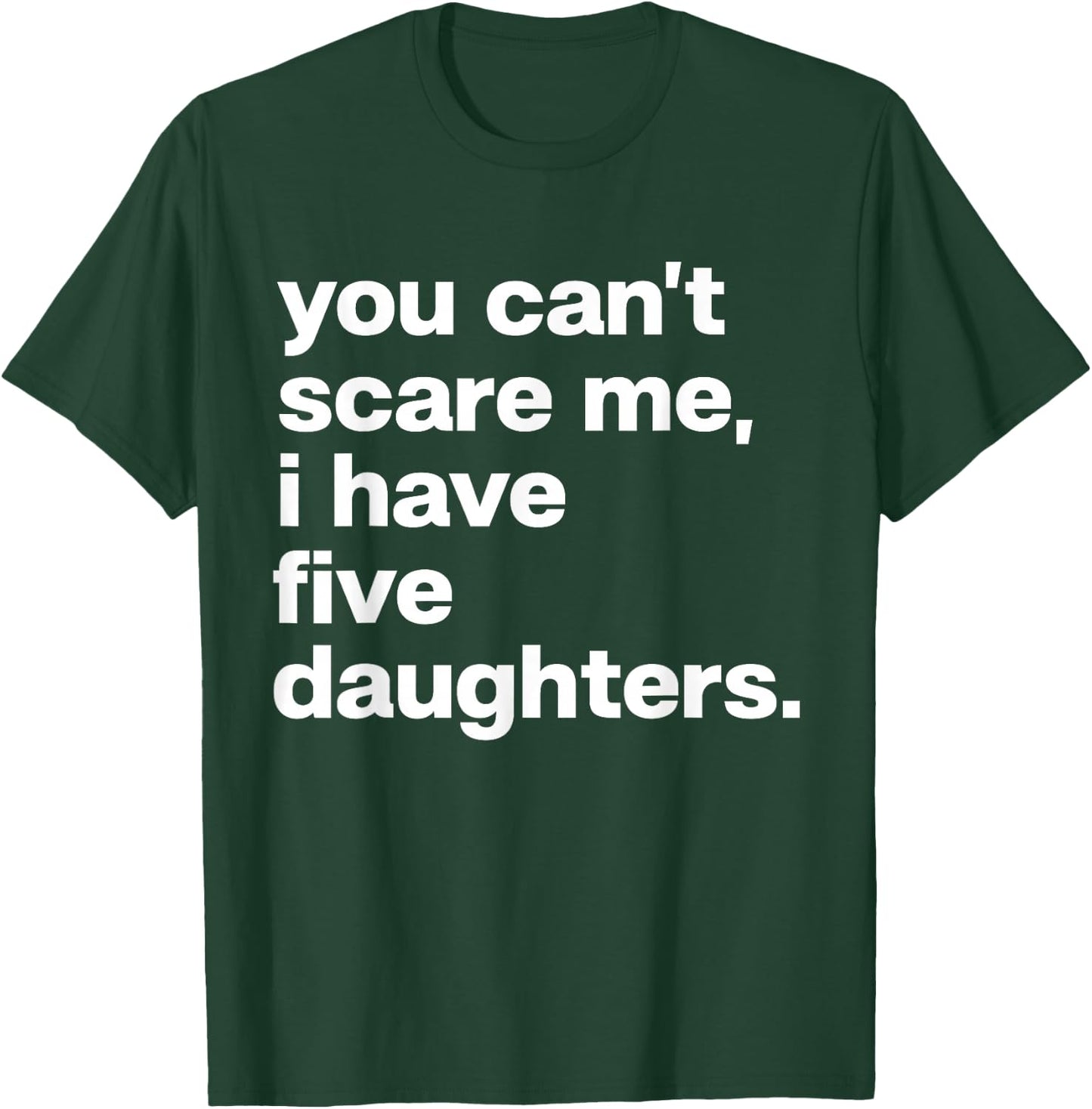 You Can’t Scare Me I Have Five Daughters Family Matching T-Shirt - T-Shirt | Forest