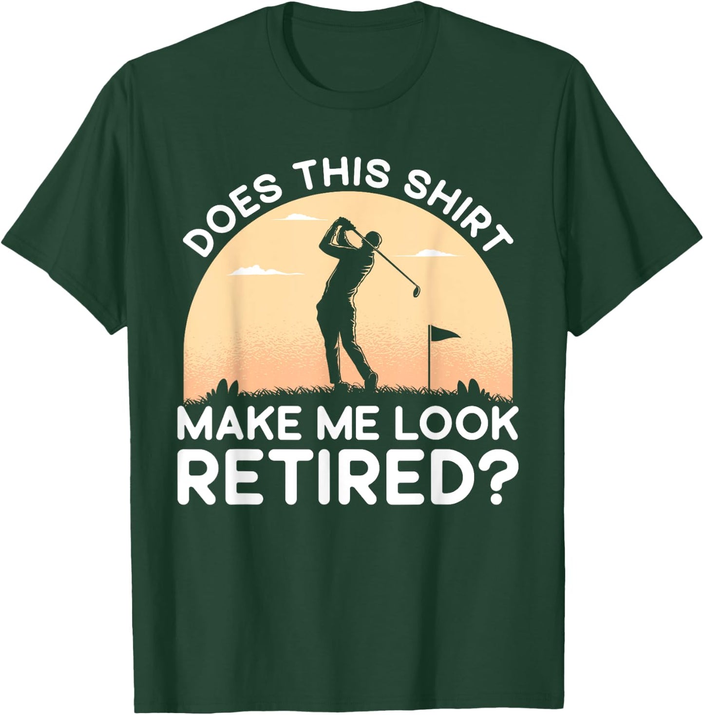 Does This Shirt Make Me Look Retired Retirement Golf Vintage T-Shirt - T-Shirt | Forest