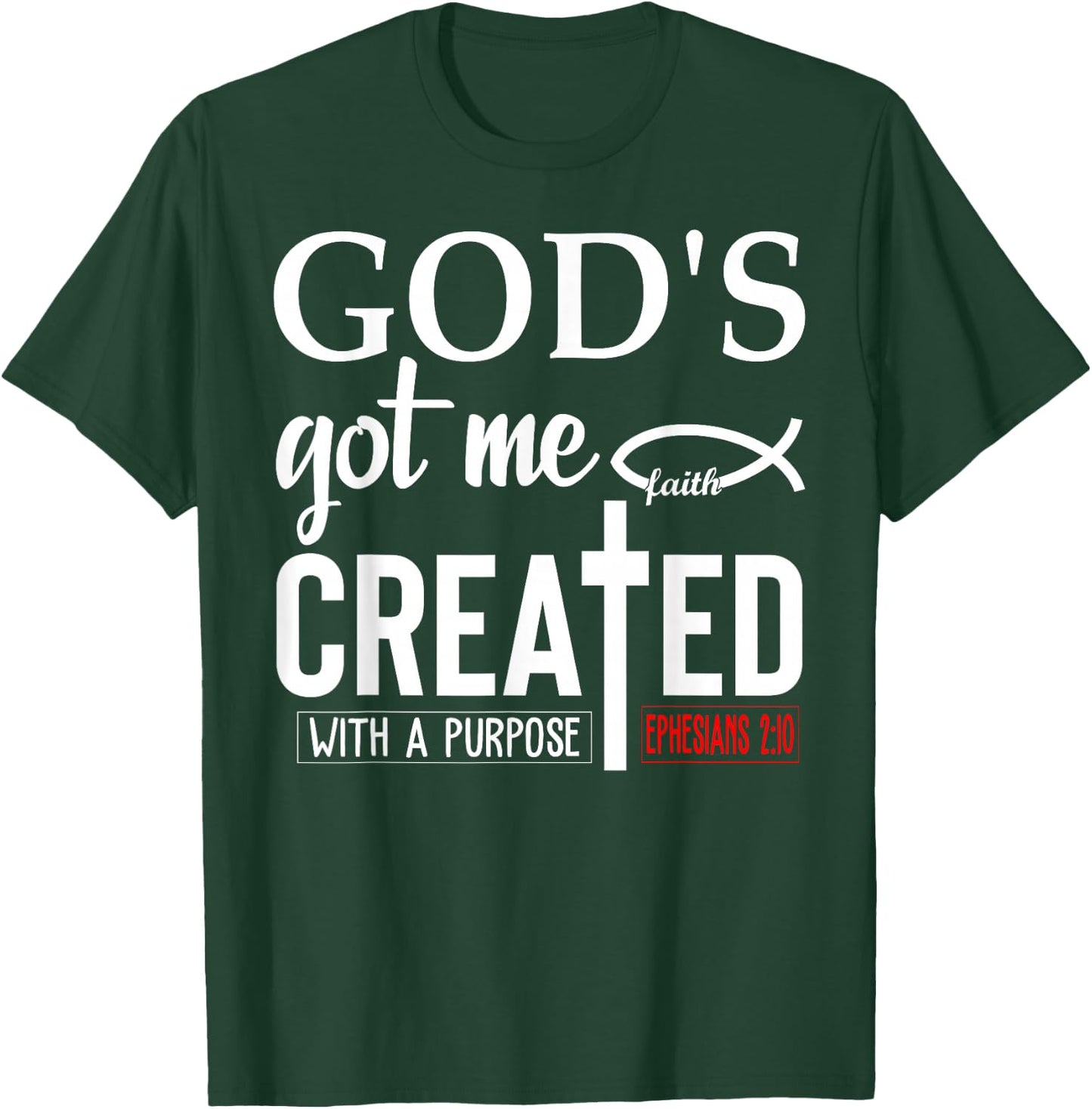 God's Got Me Shirt,Ephesians 2 10 ,Created With a Purpose T-Shirt - T-Shirt | Forest