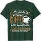 A day without coffee is like just kidding I have no idea T-Shirt - T-Shirt | Forest