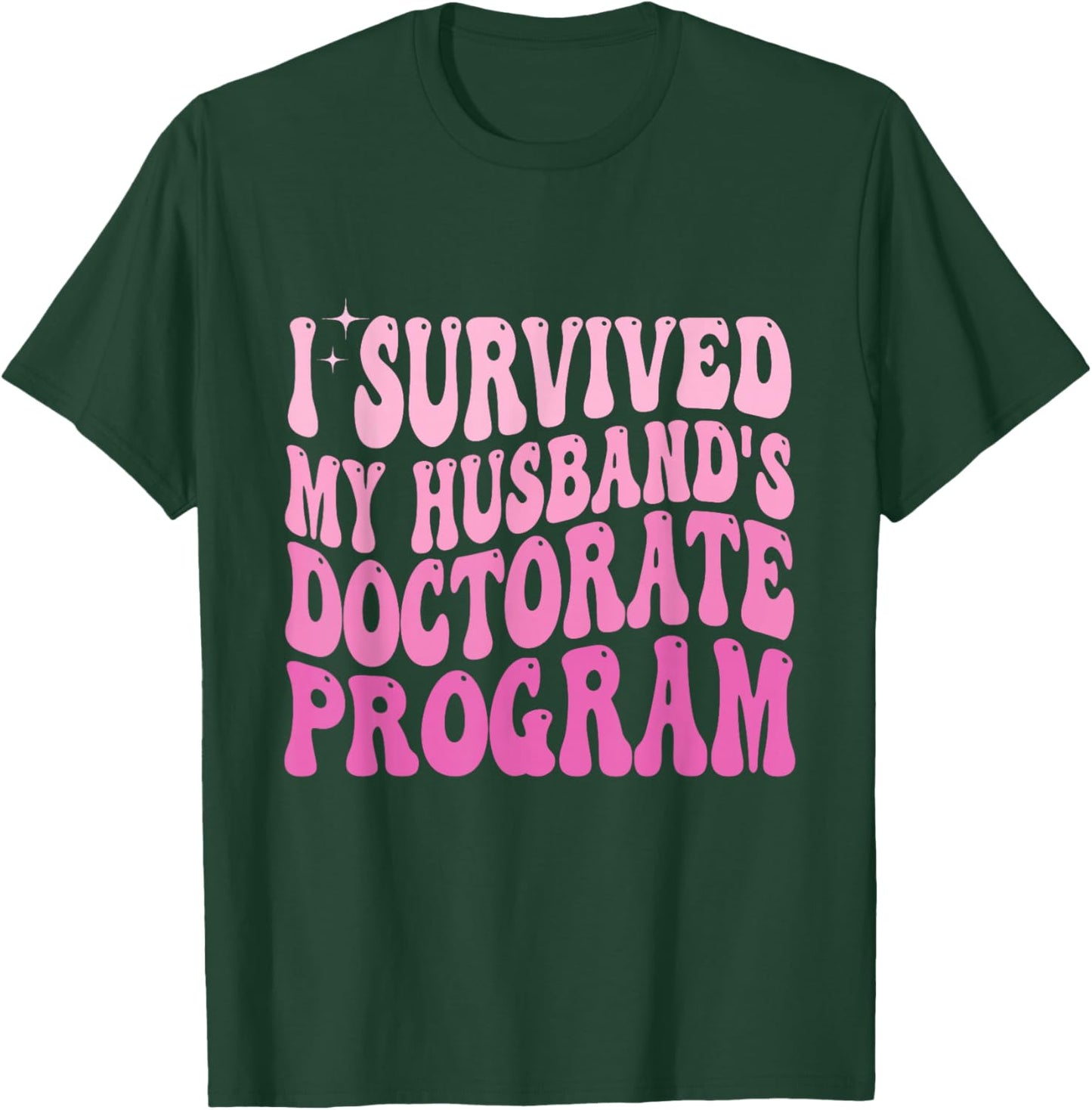 I Survived My Husband's Doctorate Program Doctoral Degree T-Shirt - T-Shirt | Forest