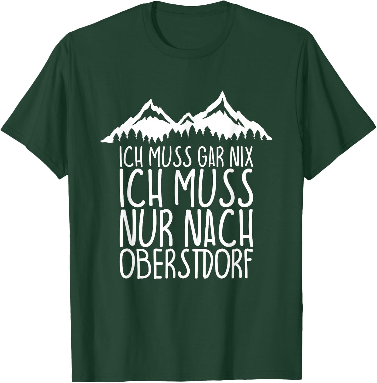 Ich muss gar nix Ich Muss nur nach OBERSTDORF T-Shirt - T-Shirt | Forest