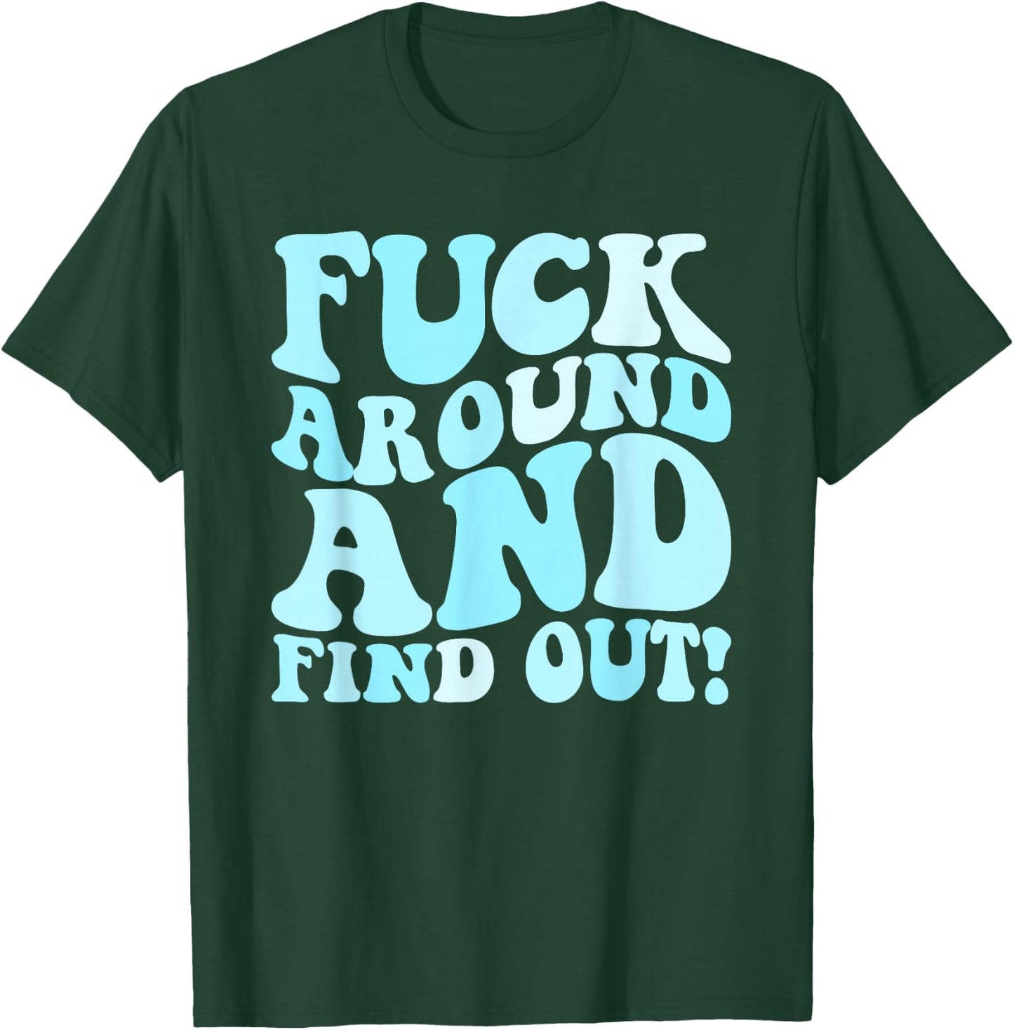 Fuck Around and Find Out Men's F Around Find Out FAFO T-Shirt - T-Shirt | Forest