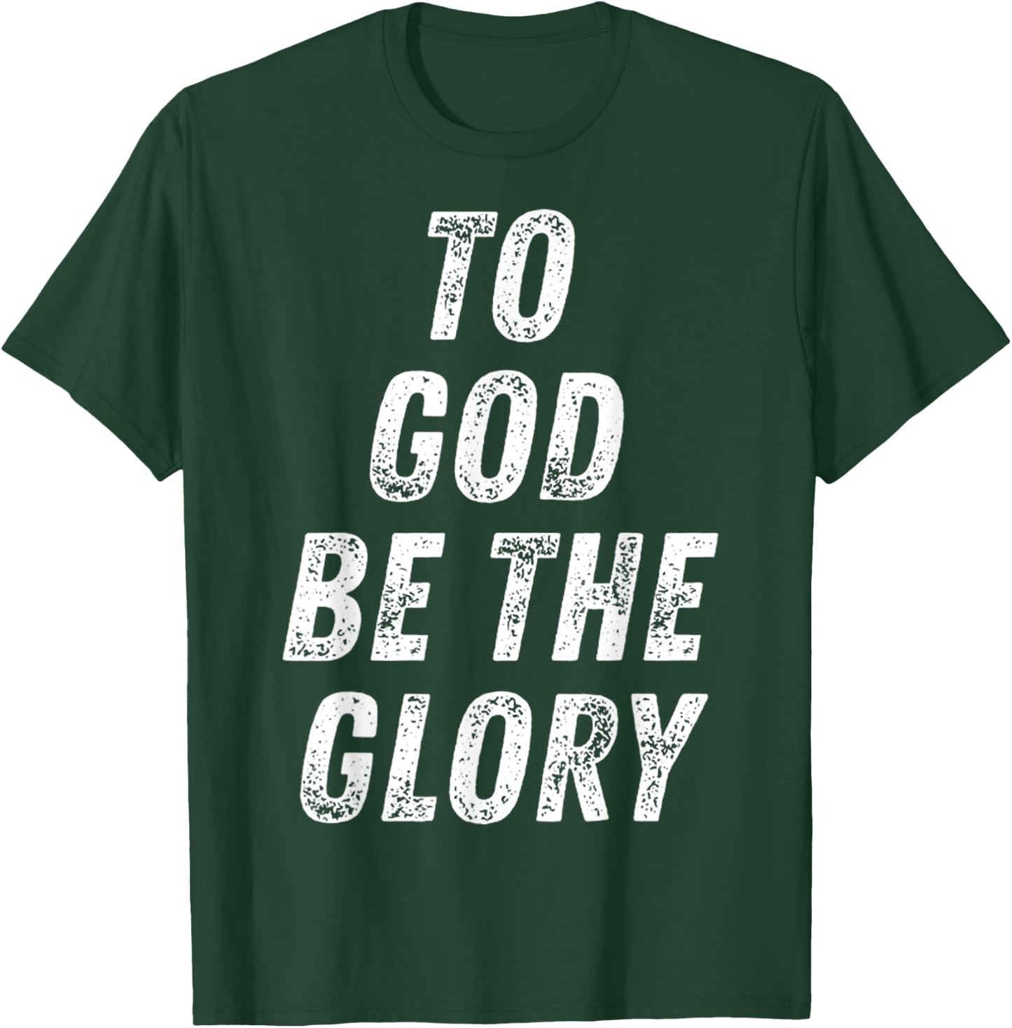 To God Be The Glory Inspiring Christian Bible Verse Quote T-Shirt - T-Shirt | Forest