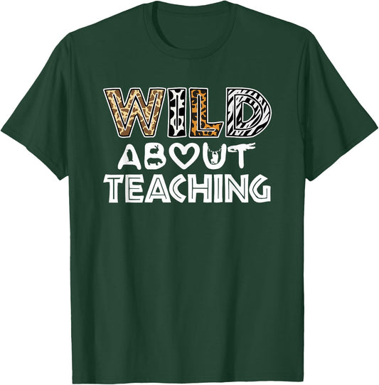 Wild About Teaching Teacher Back To School T-Shirt - T-Shirt | Forest