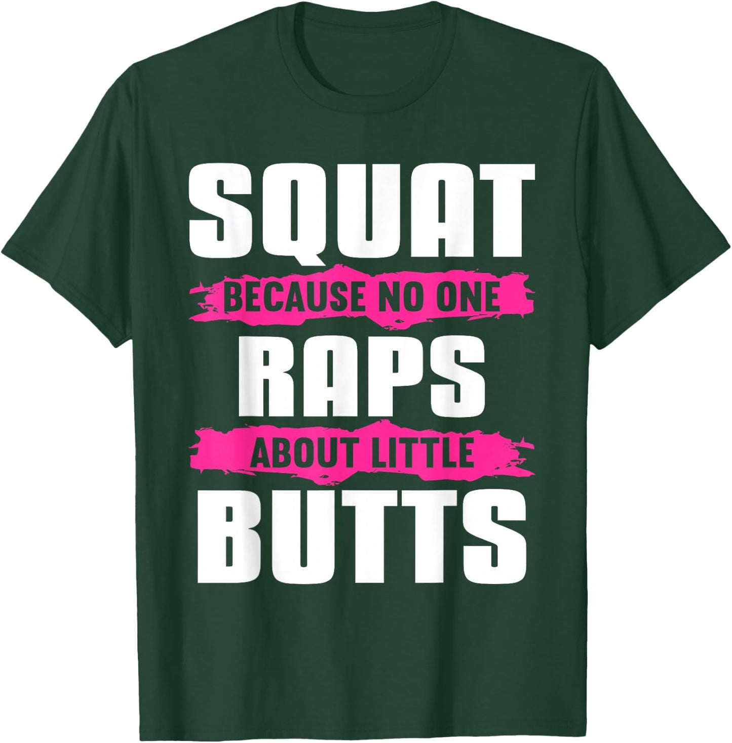 Squat Because No One Raps About Little Butts T-Shirt - T-Shirt | Forest