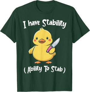 Duck I Have Stability Ability To Stab Funny Duck Humor T-Shirt - T-Shirt | Forest