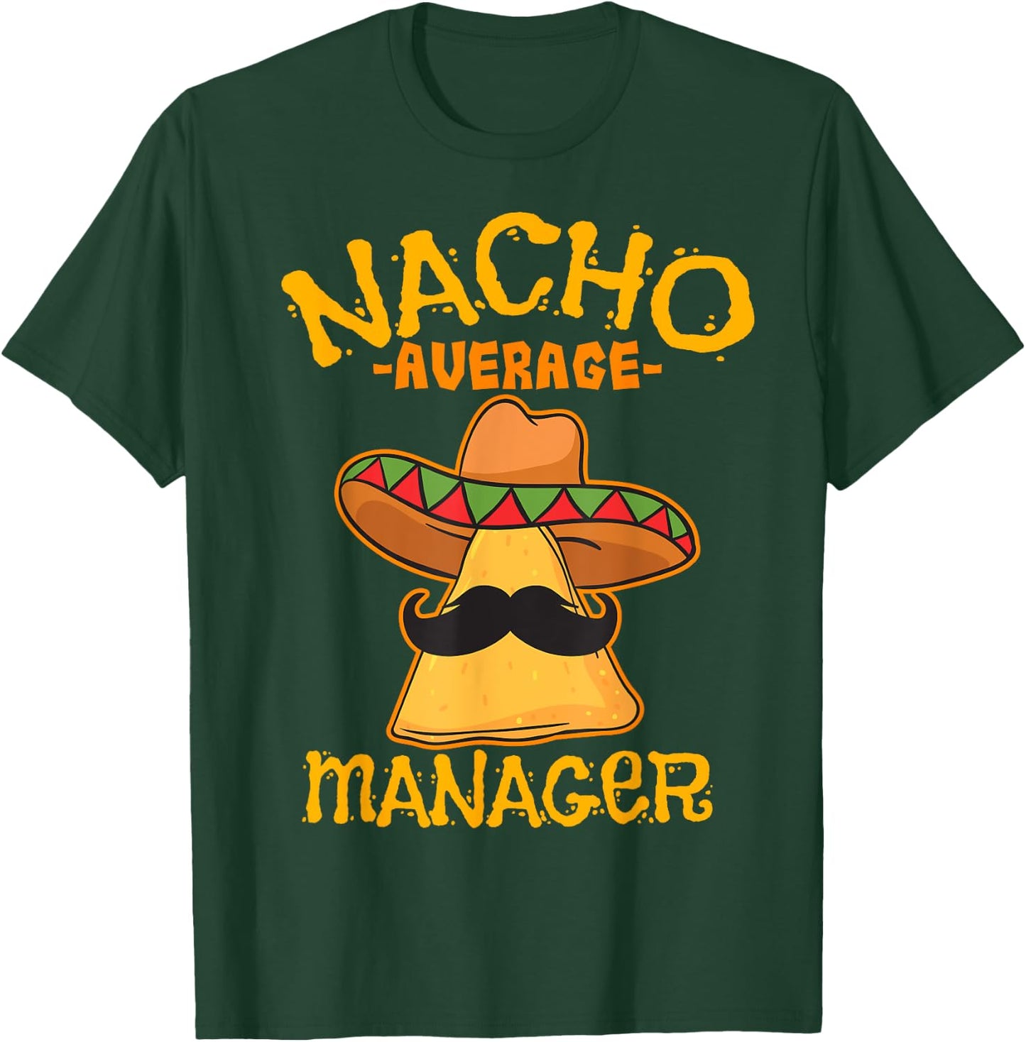 Nacho Average Manager Mexican Supervisor Cinco de Mayo Party T-Shirt - T-Shirt | Forest