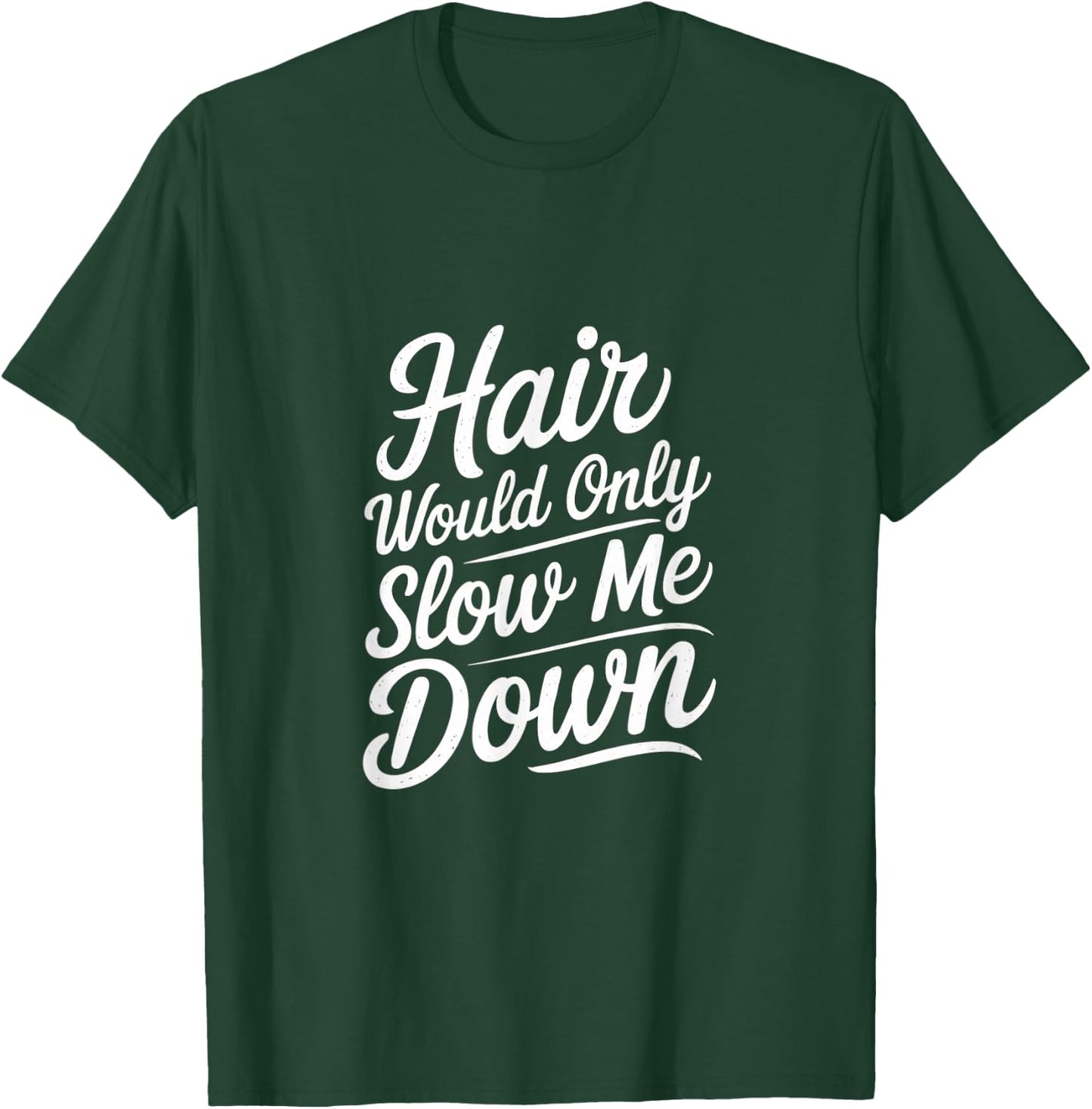 Hair Would Only Slow Me Down Bald Confidence T-Shirt - T-Shirt | Forest