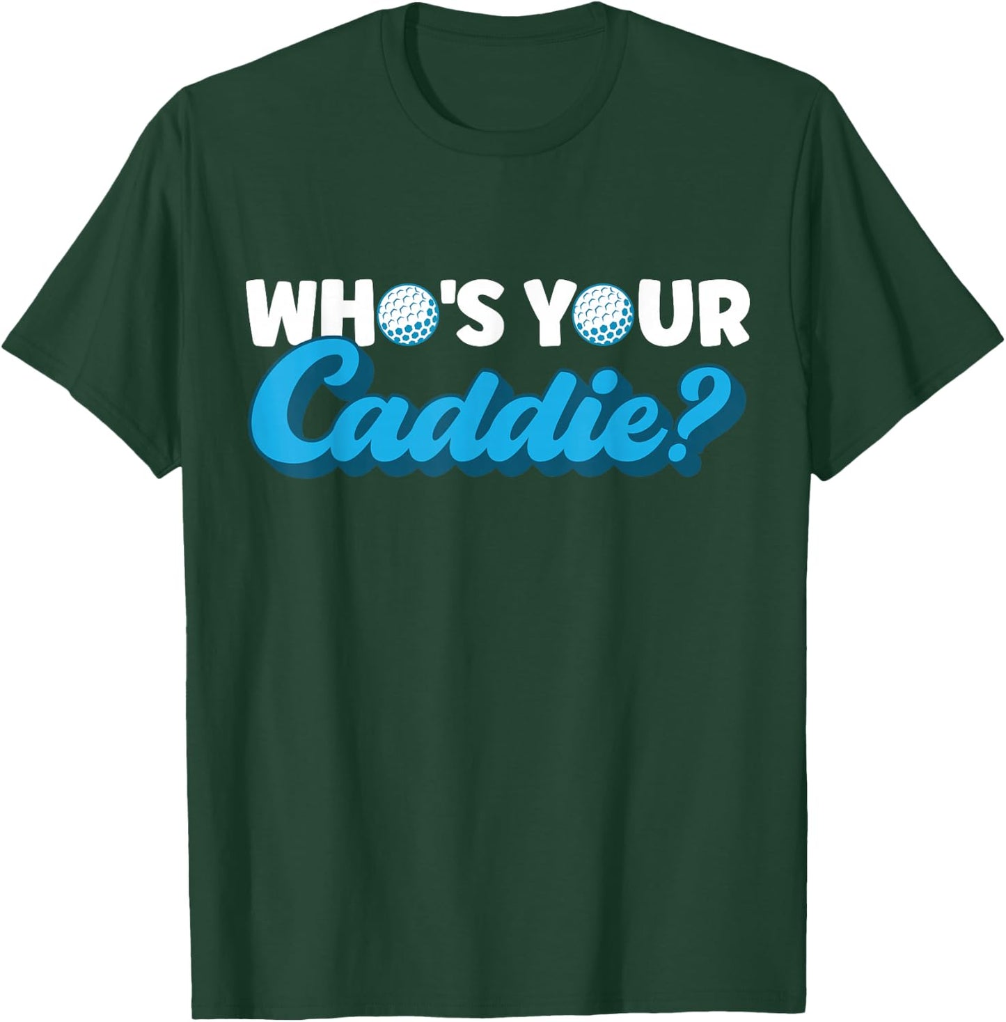 Who's Your Caddie? Caddie T-Shirt - T-Shirt | Forest